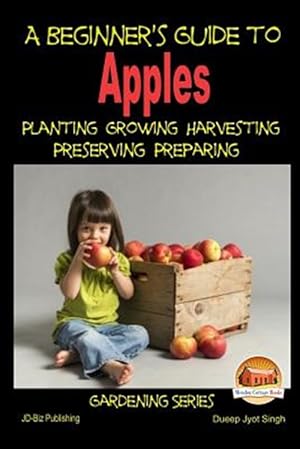 Seller image for Beginner's Guide to Apples : Planting Growing Harvesting Preserving Preparing for sale by GreatBookPrices