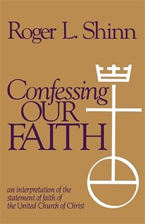 Seller image for Confessing Our Faith : An Interpretation of the Statement of Faith of the United Church of Christ for sale by GreatBookPrices
