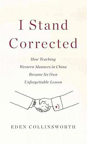 Seller image for I Stand Corrected: How Teaching Western Manners in China Became Its Own Unforgettable Lesson : How Teaching Western Manners in China Became its Own Unforgettable Lesson for sale by AHA-BUCH