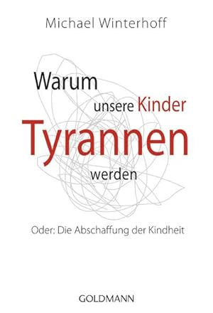 Bild des Verkufers fr Warum unsere Kinder Tyrannen werden: Oder: Die Abschaffung der Kindheit : Oder: Die Abschaffung der Kindheit zum Verkauf von AHA-BUCH