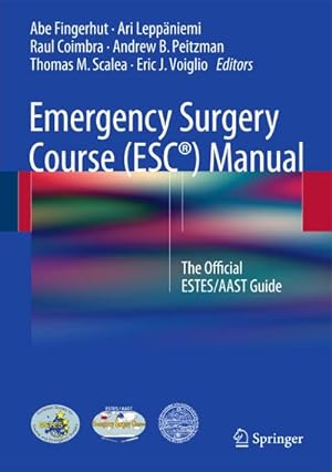 Seller image for Emergency Surgery Course (ESC) Manual: The Official ESTES/AAST Guide : The Official ESTES/AAST Guide for sale by AHA-BUCH