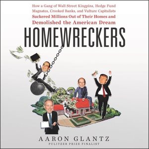Imagen del vendedor de Homewreckers : How a Gang of Wall Street Kingpins, Hedge Fund Magnates, Crooked Banks, and Vulture Capitalists Suckered Millions Out of Their Homes and Demolished the American Dream: Library Edition a la venta por GreatBookPricesUK