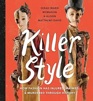 Seller image for Killer Style : How Fashion Has Injured, Maimed, & Murdered Through History for sale by GreatBookPricesUK