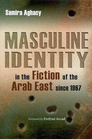 Bild des Verkufers fr Masculine Identity in the Fiction of the Arab East Since 1967 zum Verkauf von GreatBookPricesUK