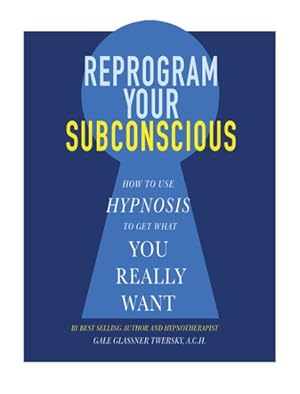 Seller image for Reprogram Your Subconscious : How to Use Hypnosis to Get What You Really Want for sale by GreatBookPricesUK
