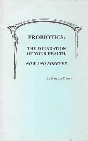Probiotics: The Foundation of Your Health, Now and Forever