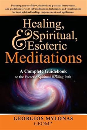 Seller image for Healing, Spiritual, and Esoteric Meditations : A Complete Guidebook to the Esoteric Spiritual Healing Path for sale by GreatBookPricesUK