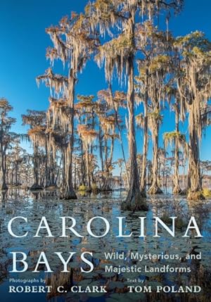 Imagen del vendedor de Carolina Bays : Wild, Mysterious, and Majestic Landforms a la venta por GreatBookPricesUK