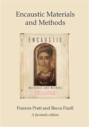 Imagen del vendedor de Encaustic Materials and Methods : A Facsimile Edition a la venta por GreatBookPricesUK