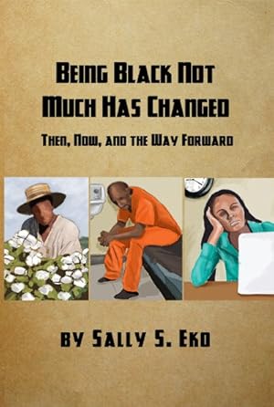 Seller image for Being Black Not Much Has Changed : Then, Now, and the Way Forward for sale by GreatBookPricesUK