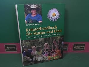 Bild des Verkufers fr Kruterhandbuch fr Mutter und Kind - Natrliche Krfte wohltuend nutzen. zum Verkauf von Antiquariat Deinbacher