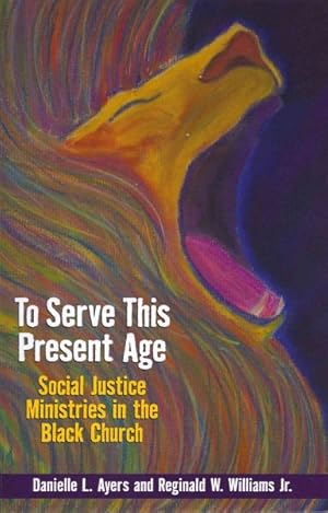 Bild des Verkufers fr To Serve This Present Age : Social Justice Ministries in the Black Church zum Verkauf von GreatBookPricesUK