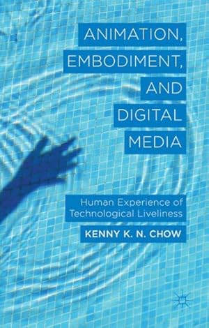 Image du vendeur pour Animation, Embodiment, and Digital Media : Human Experience of Technological Liveliness mis en vente par GreatBookPricesUK