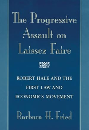 Seller image for Progressive Assault on Laissez Faire : Robert Hale and the First Law and Economics Movement for sale by GreatBookPricesUK