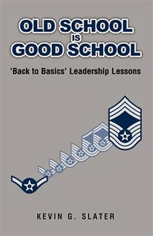 Seller image for Old School Is Good School : 'back to Basics' Leadership Lessons for sale by GreatBookPricesUK