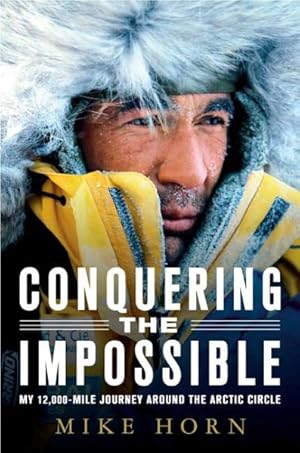 Imagen del vendedor de Conquering the Impossible : My 12,000-mile Journey Around the Arctic Circle a la venta por GreatBookPricesUK