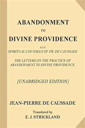 Seller image for Abandonment to Divine Providence : With Spiritual Counsels of Fr. De Caussade: the Letters on the Practice of Abandonment to Divine Providence for sale by GreatBookPricesUK