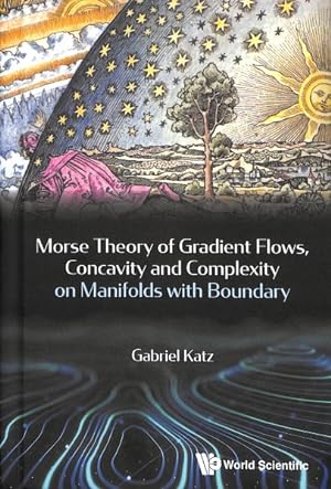 Seller image for Morse Theory, Gradient Flows, Concavity and Complexity on Manifolds With Boundary for sale by GreatBookPricesUK