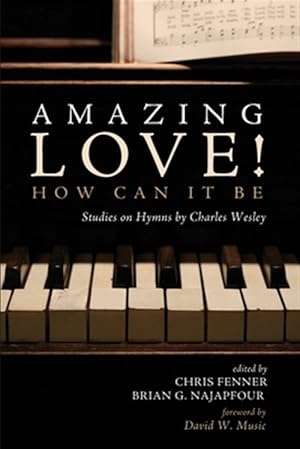 Image du vendeur pour Amazing Love! How Can It Be : Studies on Hymns by Charles Wesley mis en vente par GreatBookPrices