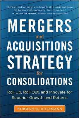 Seller image for Mergers and Acquisitions Strategy for Consolidations : Roll Up, Roll Out, and Innovate for Superior Growth and Returns for sale by GreatBookPricesUK