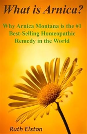 Immagine del venditore per What Is Arnica?: Why Arnica Montana Is the #1 Best-Selling Homeopathic Remedy in the World venduto da GreatBookPricesUK