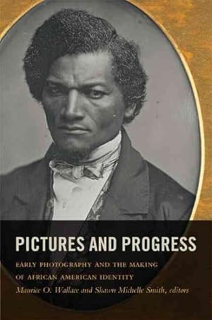 Image du vendeur pour Pictures and Progress : Early Photography and the Making of African American Identity mis en vente par GreatBookPricesUK