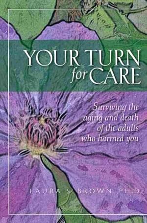 Seller image for Your Turn for Care : Surviving the Aging and Death of the Adults Who Harmed You for sale by GreatBookPricesUK