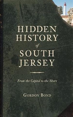 Image du vendeur pour Hidden History of South Jersey: From the Capitol to the Shore mis en vente par GreatBookPricesUK