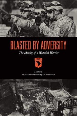 Bild des Verkufers fr Blasted by Adversity : The Making of a Wounded Warrior zum Verkauf von GreatBookPricesUK