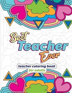 Immagine del venditore per Best Teacher Ever: Teacher Coloring Book for Adults: Funny & Stress Relieving Thank You Gift for Teacher Retirement, End of School Year a venduto da GreatBookPrices