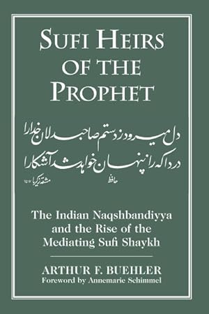 Image du vendeur pour Sufi Heirs of the Prophet : The Indian Naqshbandiyya and the Rise of the Mediating Sufi Shaykh mis en vente par GreatBookPricesUK