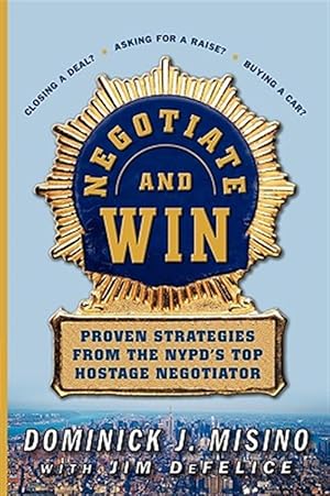 Seller image for Negotiate and Win: Proven Strategies from the NYPD's Top Hostage Negotiator for sale by GreatBookPricesUK