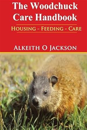 Bild des Verkufers fr Woodchuck Care Handbook : Housing - Feeding and Care zum Verkauf von GreatBookPricesUK