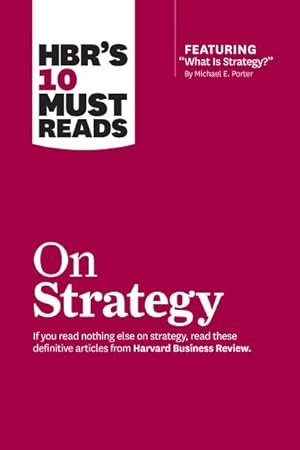Seller image for Hbr's 10 Must Reads on Strategy : Including Featured Article What Is Strategy? for sale by GreatBookPricesUK