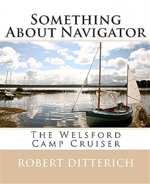 Seller image for Something About Navigator : The Welsford Camp Cruiser for sale by GreatBookPricesUK