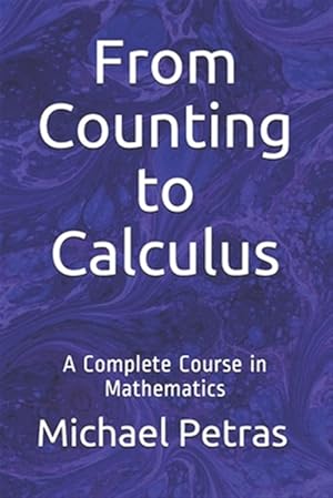 Bild des Verkufers fr From Counting to Calculus : A Complete Course in Mathematics zum Verkauf von GreatBookPricesUK