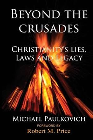 Bild des Verk�ufers f�r Beyond the Crusades: Christianity's Lies, Laws and Legacy zum Verkauf von GreatBookPricesUK