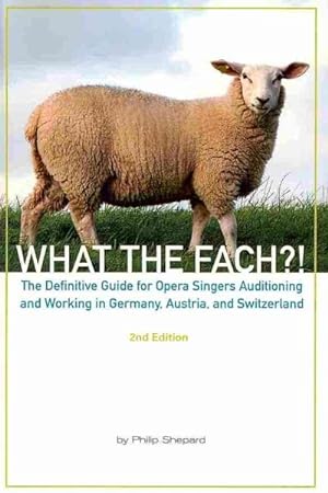 Immagine del venditore per What the Fach?! : The Definitive Guide for Opera Professionals Auditioning and Working in Germany, Austria, and Switzerland venduto da GreatBookPricesUK