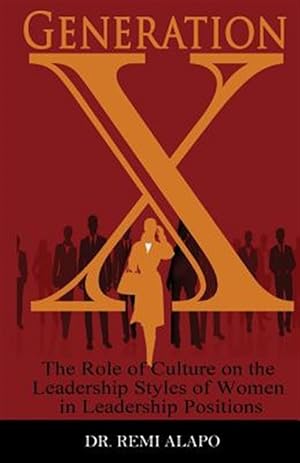 Imagen del vendedor de Generation X: The Role of Culture on the Leadership Styles of Women in Leadership Positions a la venta por GreatBookPricesUK