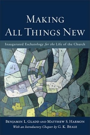 Bild des Verkufers fr Making All Things New : Inaugurated Eschatology for the Life of the Church zum Verkauf von GreatBookPricesUK