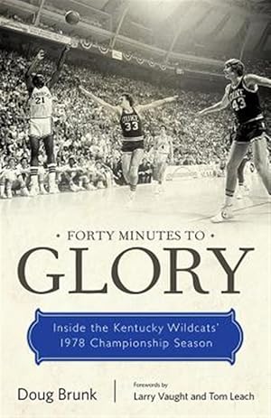 Imagen del vendedor de Forty Minutes to Glory : Inside the Kentucky Wildcats' 1978 Championship Season a la venta por GreatBookPricesUK