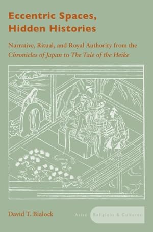 Immagine del venditore per Eccentric Spaces, Hidden Histories : Narrative, Ritual, and Royal Authority from the Chronicles of Japan to the Tale of the Heike venduto da GreatBookPricesUK