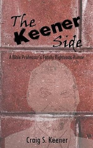Bild des Verk�ufers f�r The Keener Side: A Bible Professor's Totally Righteous Humor zum Verkauf von GreatBookPrices