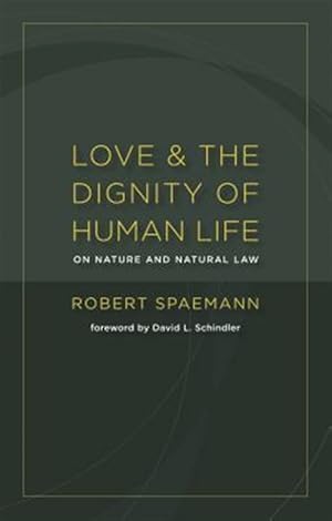 Seller image for Love and the Dignity of Human Life : On Nature and Natural Law for sale by GreatBookPricesUK