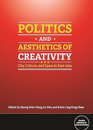 Bild des Verkufers fr Politics and Aesthetics of Creativity : City, Culture, and Space in East Asia zum Verkauf von GreatBookPricesUK