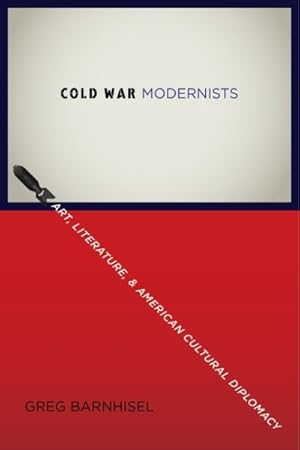 Immagine del venditore per Cold War Modernists : Art, Literature, and American Cultural Diplomacy venduto da GreatBookPricesUK