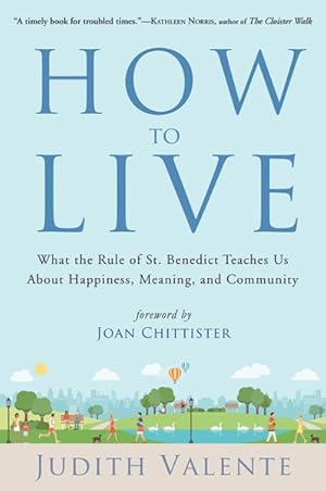 Seller image for How to Live : What the Rule of St. Benedict Teaches Us About Happiness, Meaning, and Community for sale by GreatBookPricesUK