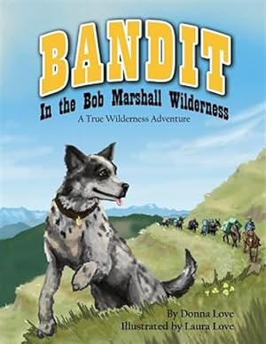 Seller image for Bandit in the Bob Marshall Wilderness: A True Wilderness Adventure for sale by GreatBookPricesUK