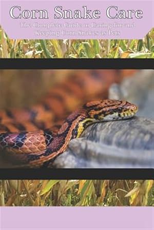 Immagine del venditore per Corn Snake Care: The Complete Guide to Caring for and Keeping Corn Snakes as Pets venduto da GreatBookPricesUK