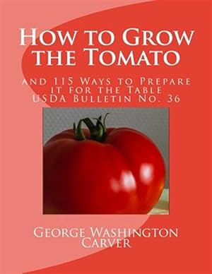 Seller image for How to Grow the Tomato : And 115 Ways to Prepare It for the Table (Usda Bulletin No. 36) for sale by GreatBookPrices